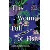 This Wound Full of Fish - Lorena Salazar Masso