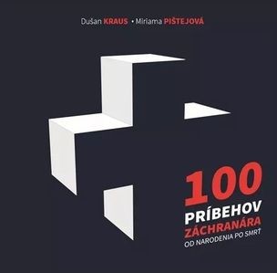 100 príbehov záchranára od narodenia po smrť - Dušan Kraus, Miriama Pištejová