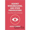 Against Worldbuilding, and Other Provocations - Alexis Kennedy
