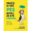 Prečo si váš pes myslí, že ste hrdina - Hart, Fin Kendall Sam