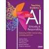 Teaching Students to Use AI Ethically & Responsibly