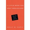 Little Book for New Theologians - Why and How to Study Theology (KELLY M KAPIC)(Brožovaná)