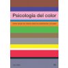 Psicología del color : cómo actúan los colores sobre los sentimientos y la razón