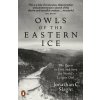 Owls of the Eastern Ice - Jonathan C. Slaght