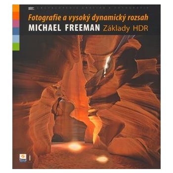 Fotografie a vysoký dynamický rozsah - základy HDR - Michael Freeman