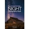 The Night Photography Book: Pro Techniques to Capture Stunning Night Photos, Including Light Painting, Light Streaks, Cityscapes, Milky Way Landsc (Erik Kuna)(Brožovaná)