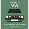 The Spirit of VW: 50 Reasons Why We Love Them (Grylls Vaughan)