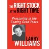 Right Stock at the Right Time - Prospering in the Coming Good Years (Larry R. Williams)(Pevná)