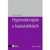Hypnoterapie v kazuistikách - Šárka Bezvodová
