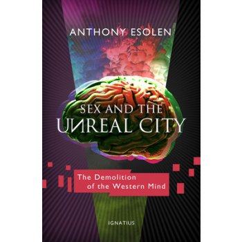 Sex and the Unreal City Esolen Anthony