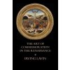 The Art of Commemoration in the Renaissance: The Slade Lectures (Lavin Irving)