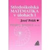 Středoškolská matematika v úlohách I - Polák Josef