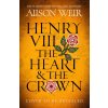 Henry VIII: The Heart and the Crown - Alison Weir