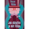 Jak důležité je mít Filipa - Oscar Wilde