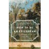 How to Be an Epicurean: The Ancient Art of Living Well (Catherine Wilson)(Pevná)