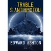 Trable s antihmotou - Edward Ashton