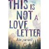 This is Not a Love Letter - Kim Purcell