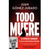 Todo Muere / Everything Dies (Gómez-Jurado,Juan)(Pevná)