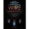 Wire Weaving: Beginner + Intermediate Guide + Chain Maille + Kumihimo Wire Weaving: 4-in-1 Wire Weaving Compendium for Beginners (Amy Lange)(Brožovaná)