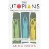 The Utopians - Anna Neima, Pan Macmillan