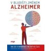 V bludišti jménem Alzheimer - Hana Marková, Kateřina Čechová, Adéla Fendrych Mazancová