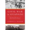 Civil War in Guangxi: The Cultural Revolution on China's Southern Periphery (Walder Andrew G.)