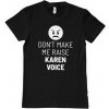 Dont Make Me Raise Karen Voice (T-Shirt) XXL