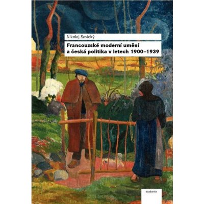 Francouzské moderní umění a česká politika v letech 1900–1939