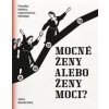Mocné ženy alebo ženy moci?