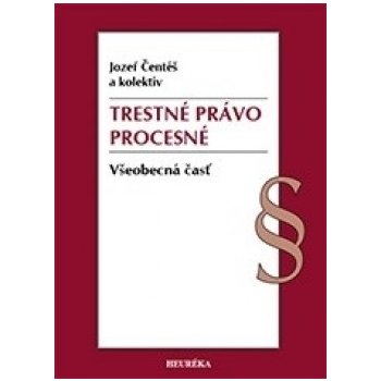 Trestné právo procesné - Všeobecná časť - Jozef Čentéš a kol.