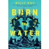 Burn the Water - Billy Ray