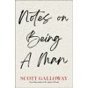 Notes on Being a Man - Scott Galloway, Simon & Schuster UK