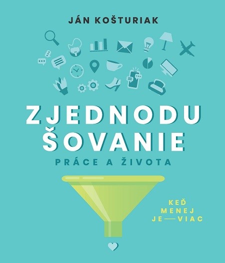 Zjednodušovanie práce a života - Ján Košturiak