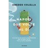 Napoli due volte al dì. Pillole di filosofia partenopea per vivere tutto a cuor leggero