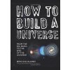 How to Build a Universe: From the Big Bang to the Edge of Space - Ben Gilliland, Cassell