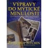 Sitchin Zecharia: Výpravy do mýtické minulosti (Byla Trója pouhou básnickou představou, skutečným místem, kde zmírali hrdinové či jevištěm, na kterém hráli mstiví bohové? ( 284 str. V5) (vydání Fontán