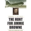 The Hunt for Jimmie Browne: An MIA Pilot in World War II China (Willett Robert L.)