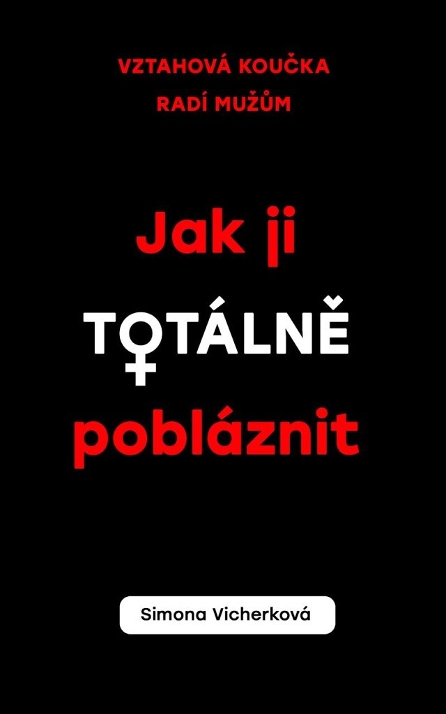 Jak ji totálně pobláznit - Simona Vicherková