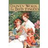 Dainty Work For Busy Fingers - A Book Of Needlework, Knitting And Crochet For Girls