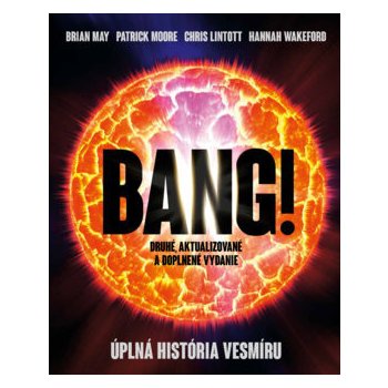 Bang! Úplná história vesmíru - Brian May, Patrick Moore, Chris Lintott, Hannah Wakeford