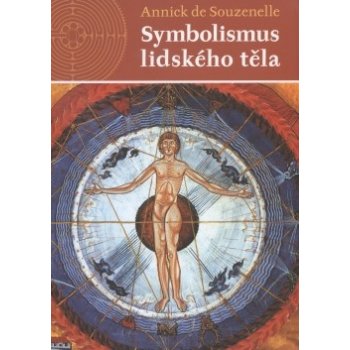 Symbolismus lidského těla - 2. rozšířené vydání - Souzenelle de Annick