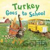 Turkey Goes to School - Wendi Silvano