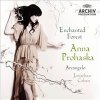 Anna Prohaska, Arcangelo, Jonathan Cohen - Enchanted Forest