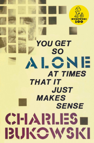 You Get So Alone at Times That It Just Makes... - Charles Bukowski