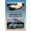 How to Convert your Volkswagen T4/T5 into a Camper Van (Lawrence Butcher)(Pevná)