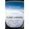 Flight to Heaven - A Plane Crash...A Lone Survivor...A Journey to Heaven--and Back