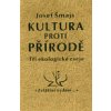 Kultura proti přírodě - Šmajs Josef