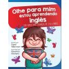 Olhe para mim estou aprendendo ingles: Um conto para crianas de 3 a 6 anos (Williamson Daniel)