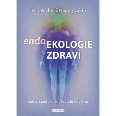 Ivan Pavlovič Něumyvakin: endoEkologie zdraví - Kniha, která vám může zachránit život