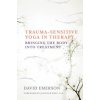 Trauma-Sensitive Yoga in Therapy (David Emerson,Joseph Spinazzola,Jennifer West)(Pevná)